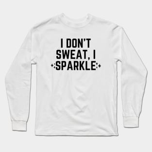 I don't sweat, I sparkle Long Sleeve T-Shirt